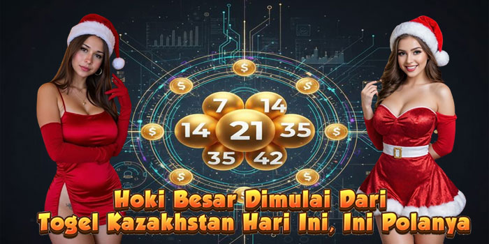 Hoki Besar Dimulai Dari Togel Kazakhstan Hari Ini, Ini Polanya