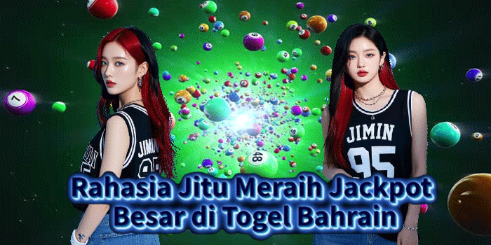 Rahasia Jitu Meraih Jackpot Besar di Togel Bahrain
