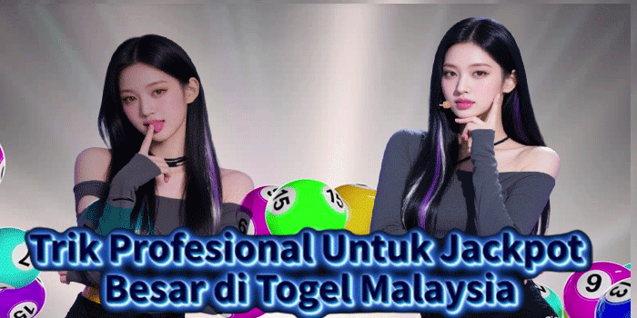Trik Profesional Untuk Jackpot Besar di Togel Malaysia