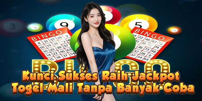 Kunci Sukses Raih Jackpot Togel Mali Tanpa Banyak Coba