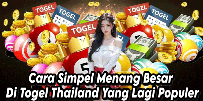 Cara Simpel Menang Besar Di Togel Thailand Yang Lagi Populer