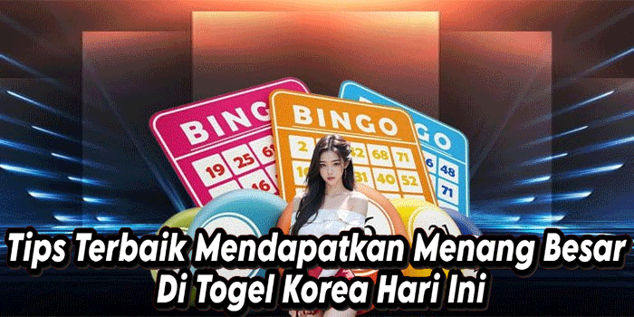 Tips Terbaik Mendapatkan Menang Besar Di Togel Korea Hari Ini