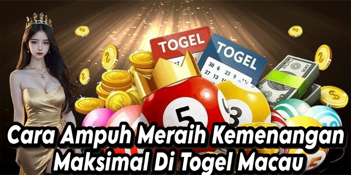 Cara Ampuh Meraih Kemenangan Maksimal Di Togel Macau