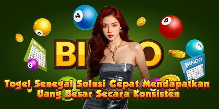 Togel Senegal Solusi Cepat Mendapatkan Uang Besar Secara Konsisten