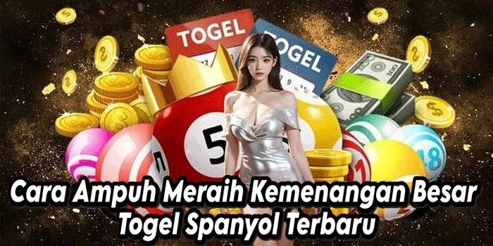 Cara Ampuh Meraih Kemenangan Besar Togel Spanyol Terbaru