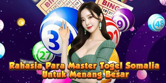 Rahasia Para Master Togel Somalia Untuk Menang Besar
