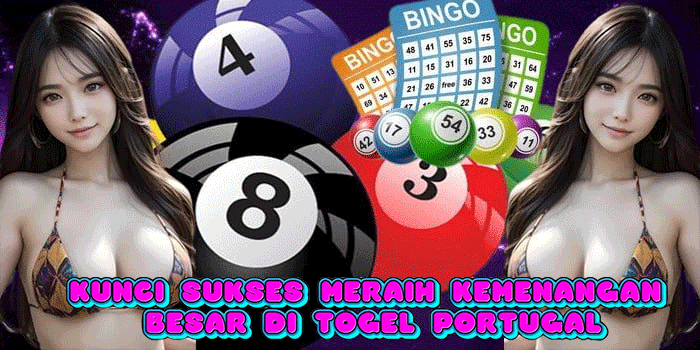 Kunci Sukses Meraih Kemenangan Besar di Togel Portugal