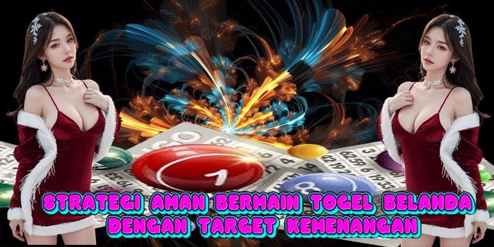 Strategi Aman Bermain Togel Belanda Dengan Target Kemenangan