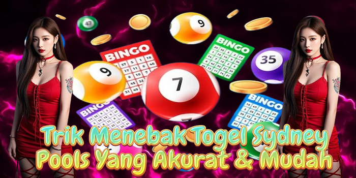 Trik Menebak Togel Sydney Pools Yang Akurat & Mudah