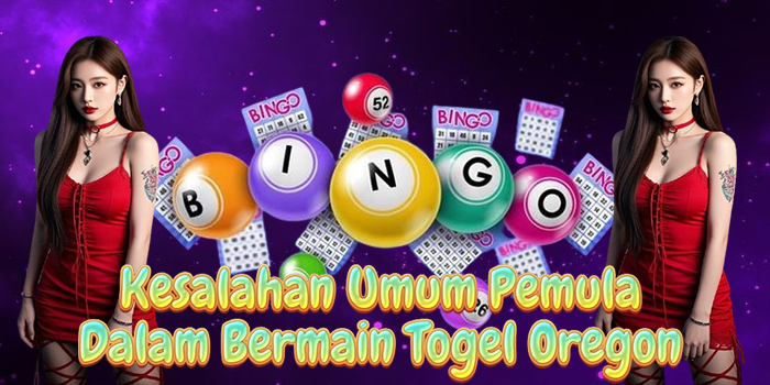 Kesalahan Umum Pemula Dalam Bermain Togel Oregon