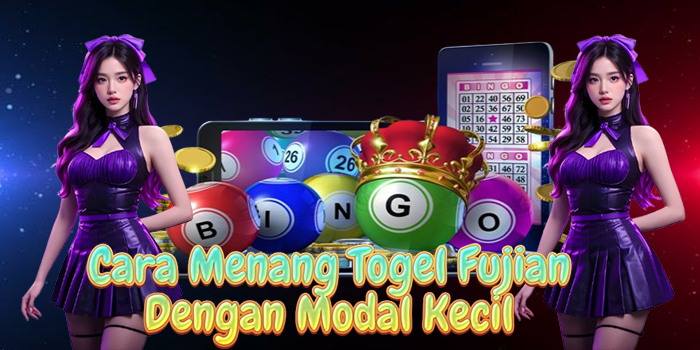 Cara Menang Togel Fujian Dengan Modal Kecil